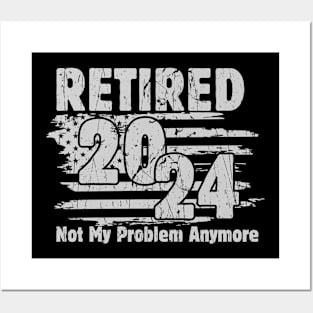 Retired 2024 Not My Problem Anymore Retirement American Flag Posters and Art